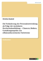Die Veränderung der Personalentwicklung als Folge der modularen Hochschulausbildung - Chancen, Risiken, Gestaltungsaspekte aus effizienztheoretischer Sichtweise 3640181093 Book Cover