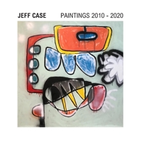 Jeff Case Paintings 2010-2020 B08L1MGH35 Book Cover