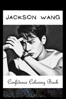 Confidence Coloring Book: Jackson Wang Inspired Designs For Building Self Confidence And Unleashing Imagination B093RP1JT8 Book Cover