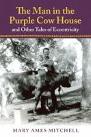 The Man in the Purple Cow House: and Other Tales of Eccentricity 0985053089 Book Cover