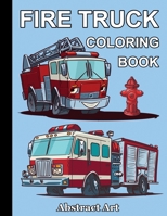 Fire Truck Coloring Book: Firefighter Vehicles and Equipment for Toddlers, Preschoolers and Kindergarten Kids Who Love Trucks B08GFX5LSL Book Cover