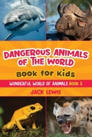 Dangerous Animals of the World Book for Kids: Astonishing photos and fierce facts about the deadliest animals on the planet! 1952328667 Book Cover