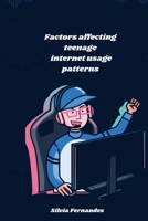 Factors affecting teenage internet usage patterns 1805252860 Book Cover