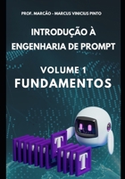 Introdução à Engenharia de Prompt - Volume 1: Fundamentos (Introdução à Inteligência Artificial) (Portuguese Edition) B0D3XSXRT9 Book Cover