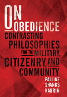 On Obedience: Contrasting Philosophies for the Military Citizenry and Community 1682474917 Book Cover