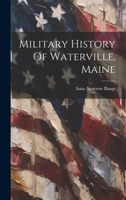 Military History Of Waterville, Maine 1022276883 Book Cover