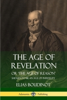 The Age of Revelation: Or the Age of Reason Shewn to Be an Age of Infidelity (Classic Reprint) 0984064176 Book Cover