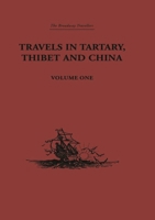 Travels in Tartary, Thibet and China, Volume One: 1844-1846 113887812X Book Cover