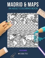 Madrid & Maps: AN ADULT COLORING BOOK: Madrid & Maps - 2 Coloring Books In 1 1692512870 Book Cover