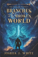 Branches of the Broken World: A Norse Inspired Dark Epic Fantasy of Cursed Gods, Fractured Worlds, Viking Bloodlines, Ancient Magic, and the Battle for a Shattered Realm (The Skyrend Prophecy) 1968135014 Book Cover