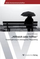 Hilfreich oder hilflos": Trauerbegleitung im onkologischen Pflegesetting 3639452178 Book Cover