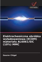 Elektrochemiczna obróbka wyladowaniowa (ECDM) materialu AL6061/SiC (10%) MMC (Polish Edition) 6209504701 Book Cover
