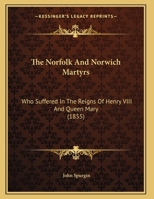 The Norfolk And Norwich Martyrs: Who Suffered In The Reigns Of Henry VIII And Queen Mary 1104317419 Book Cover