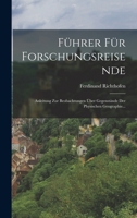 F�hrer F�r Forschungsreisende: Anleitung Zur Beobachtungen �ber Gegenst�nde Der Physischen Geographie... 1018210512 Book Cover