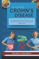 LIVING WITH CROHN’S DISEASE: The Ultimate IBD Guide to Remission Through Recipes, Low-Residue Diets, and Long-Term Wellness Tools B0FWXGJJVR Book Cover