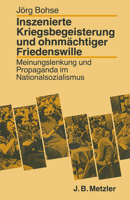 Inszenierte Kriegsbegeisterung Und Ohnmächtiger Friedenswille: Meinungslenkung Und Propaganda Im Nationalsozialismus 3476006476 Book Cover