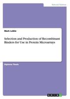 Selection and Production of Recombinant Binders for Use in Protein Microarrays 3640995228 Book Cover