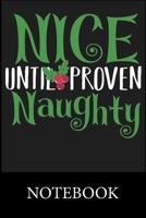 Nice Until Proven Naughty Notebook: Composition Notebook, College Ruled Blank Lined Book for for taking notes, recipes, sketching, writing, organizing, doodling, Christmas Halloween Birthday Gifts 1673479510 Book Cover