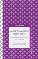Andr Maurois (1885-1967): Fortunes and Misfortunes of a Moderate 1137402695 Book Cover