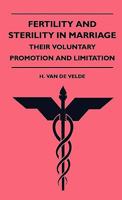 Fertility and Sterility in Marriage: Their Voluntary Promotion and Limitation 1445504022 Book Cover