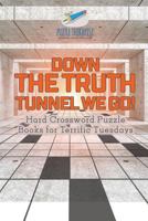 Down the Truth Tunnel We Go! Hard Crossword Puzzle Books for Terrific Tuesdays 1541943481 Book Cover