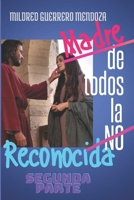 MADRE DE TODOS. LA NO RECONOCIDA. SEGUNDA PARTE.: Si no fuera por los empeños de María la raza humana ya no existiría, porque vuestro malvivir ha ... el fondo del mal. B096TW859H Book Cover