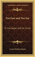 Too Fast And Too Far: Or The Cooper And The Currier 1177258757 Book Cover