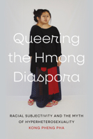 Queering the Hmong Diaspora: Racial Subjectivity and the Myth of Hyperheterosexuality 0295754060 Book Cover