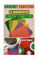 Crochet Coasters: 15 Wonderful Crochet Coasters 1543085938 Book Cover