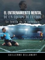 El Entrenamiento Mental de Un Equipo de Futbol: La Teoria de la Cohesion. 1463384645 Book Cover