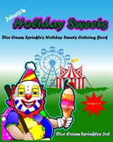 Jobos101 - Holiday Sweets: Dice Cream Sprinkle's Holiday Sweets Coloring Book B0BDVVYB5N Book Cover