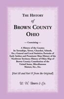 The history of Brown County, Ohio: Containing a history of the county; its townships, towns, churches, schools, etc.; general and local statistics; portraits ... States, miscellaneous matters, etc., e 0788402714 Book Cover