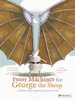 Funny Machines for George the Sheep: A Children's Book Inspired by Leonardo Da Vinci 3791371665 Book Cover