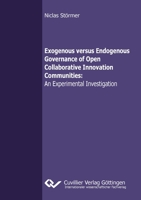 Exogenous versus Endogenous Governance of Open Collaborative Innovation Communities: An Experimental Investigation 3954045907 Book Cover