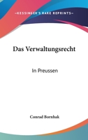 Das Verwaltungsrecht: In Preussen: Unter Der Herrschaft Des Burgerlichen Gesetzbuchs (1899) 1160378975 Book Cover