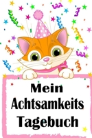 Mein Achtsamkeits Tagebuch: Achtsamkeitstagebuch für Kinder für mehr Achtsamkeit und Dankbarkeit im Alltag (German Edition) 1670259757 Book Cover