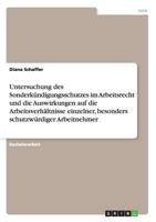 Untersuchung des Sonderkündigungsschutzes im Arbeitsrecht und die Auswirkungen auf die Arbeitsverhältnisse einzelner, besonders schutzwürdiger Arbeitnehmer 3656419663 Book Cover