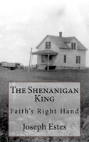 The Shenanigan King: Faith's Right Hand 1542835895 Book Cover