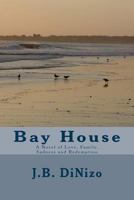 Bay House: A Novel of Love, Family, Sadness and Redemption 1469956691 Book Cover
