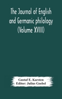 The Journal of English and Germanic philology (Volume XVIII) 9354179541 Book Cover