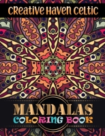 Creative Haven Celtic Mandalas Coloring Book: Beautiful Mandalas For Serenity & Stress-Relief ... Relaxation An Adult Coloring Book with Fun 1671941233 Book Cover