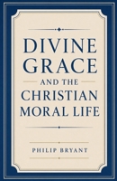 Divine Grace and the Christian Moral Life B0HH1PYCFM Book Cover