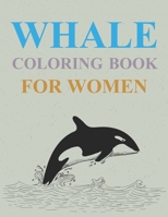 Whale Coloring Book For Women: Whales Coloring Book For Kids Ages 4-8 B0922BJHVQ Book Cover