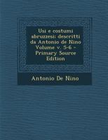 Usi e costumi abruzzesi; descritti da Antonio de Nino Volume v. 5-6 1021460214 Book Cover