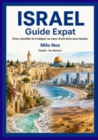 Israel Guide Expat: Vivre, travailler et s'intégrer au cœur d'une terre sous tension (Expats by Obscyra) (French Edition) B0GDTZRF44 Book Cover