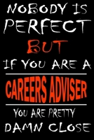 Nobody is perfect but if you'are a CAREERS ADVISER you're pretty damn close: This Journal is the new gift for CAREERS ADVISER it WILL Help you to organize your life and to work on your goals for girls 1661348068 Book Cover