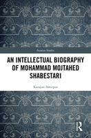 An Intellectual Biography of Mohammad Mojtahed Shabestari (Iranian Studies) 1032663987 Book Cover