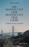 Die Sehnsucht der Sehnsucht der Liebe: Gedichte aus den 70er Jahren 3751980989 Book Cover