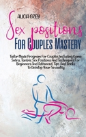 Sex Positions for Couples Mastery: Tailor Made Program For Couples Including Kama Sutra, Tantric Sex Positions And Techniques For Beginners And Advanced. Tips And Tricks To Develop Your Sexuality 1802359648 Book Cover