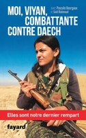 Moi, Viyan, Combattante Contre Daech: Elles Sont Notre Dernier Rempart 2213687412 Book Cover